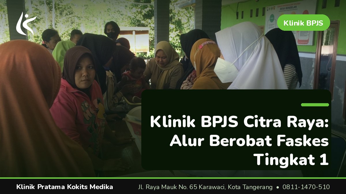 Klinik BPJS Citra Raya dan Sekitarnya: Solusi Berobat Sepulang Kerja
